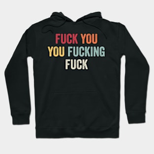 Fuck You You Fucking Fuck (Color) Hoodie